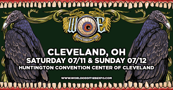 WOE 2026 | Cleveland, OH | Saturday 7/11 & Sunday 7/12 | Huntington convention center of Cleveland | World Oddities Expo