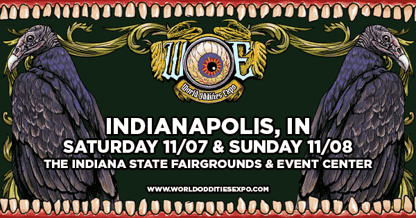 WOE 2026 | Indianapolis, IN | Saturday 11/07 & Sunday 11/08 | Indiana State Fairgrounds | World Oddities Expo