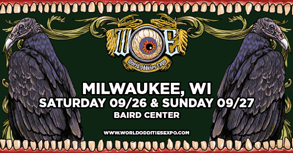 WOE 2026 | Milwaukee, WI | Saturday 9/26 & Sunday 9/27 | Baird Center | World Oddities Expo