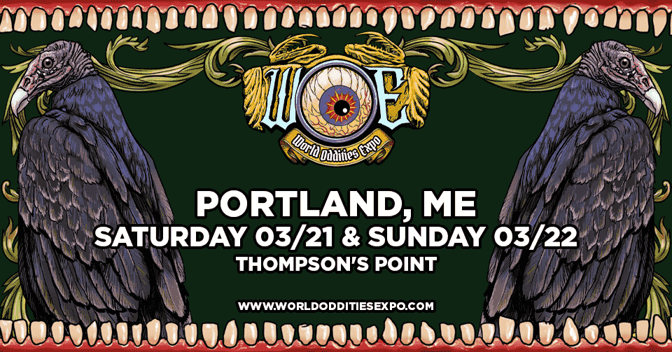 WOE 2026 | Portland, ME | Saturday 3/21 & 3/22 | Thompson's point | World Oddities Expo